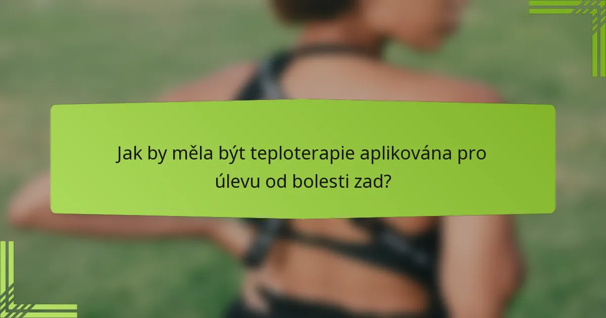 Jak by měla být teploterapie aplikována pro úlevu od bolesti zad?