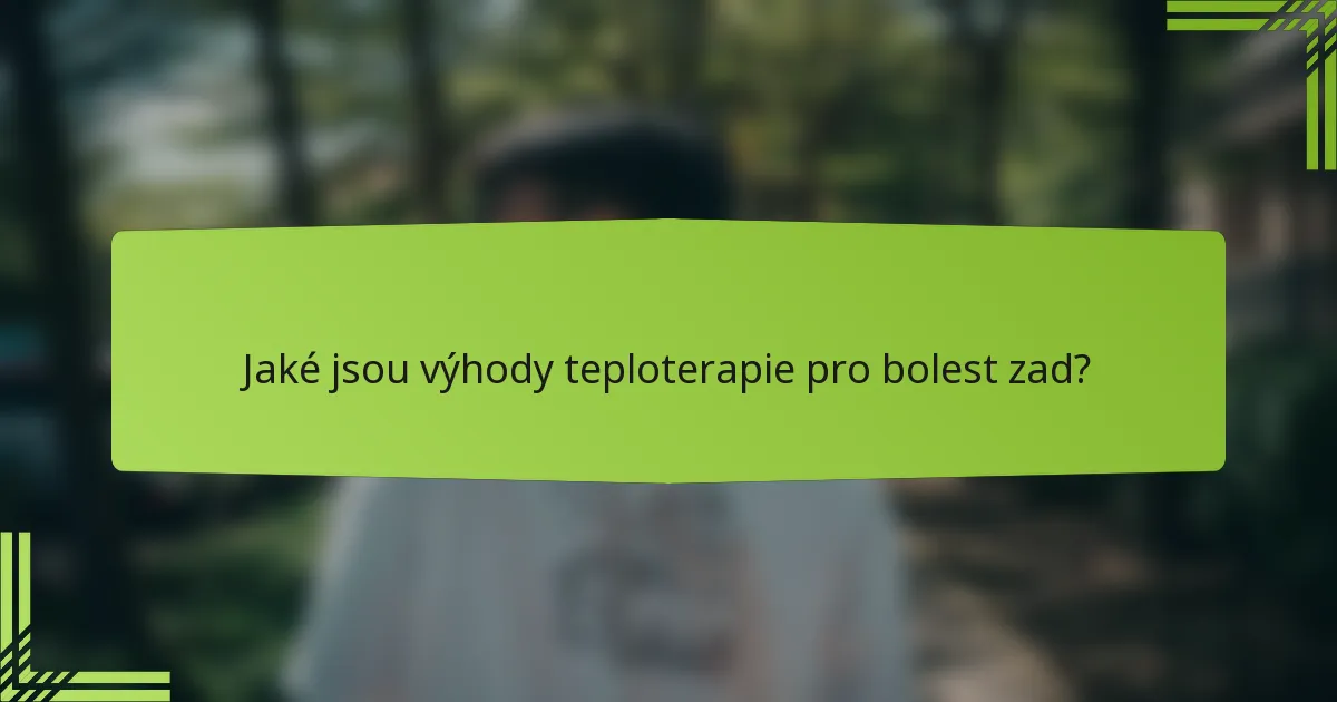 Jaké jsou výhody teploterapie pro bolest zad?