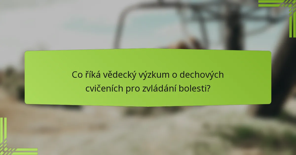 Co říká vědecký výzkum o dechových cvičeních pro zvládání bolesti?
