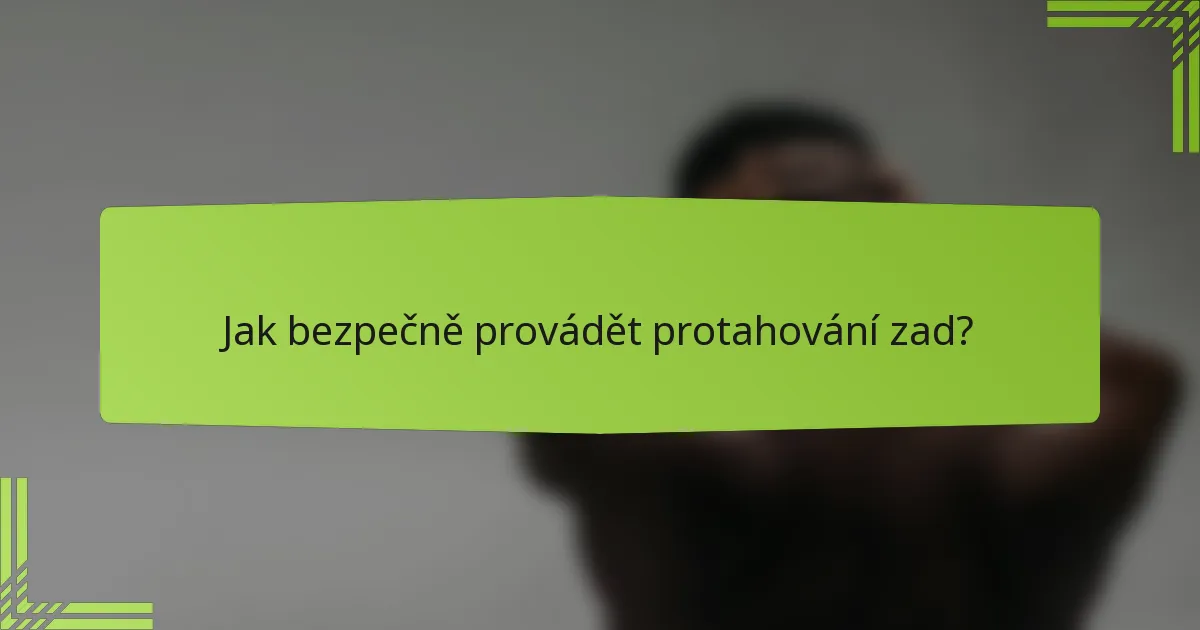 Jak bezpečně provádět protahování zad?
