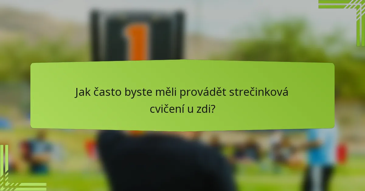 Jak často byste měli provádět strečinková cvičení u zdi?