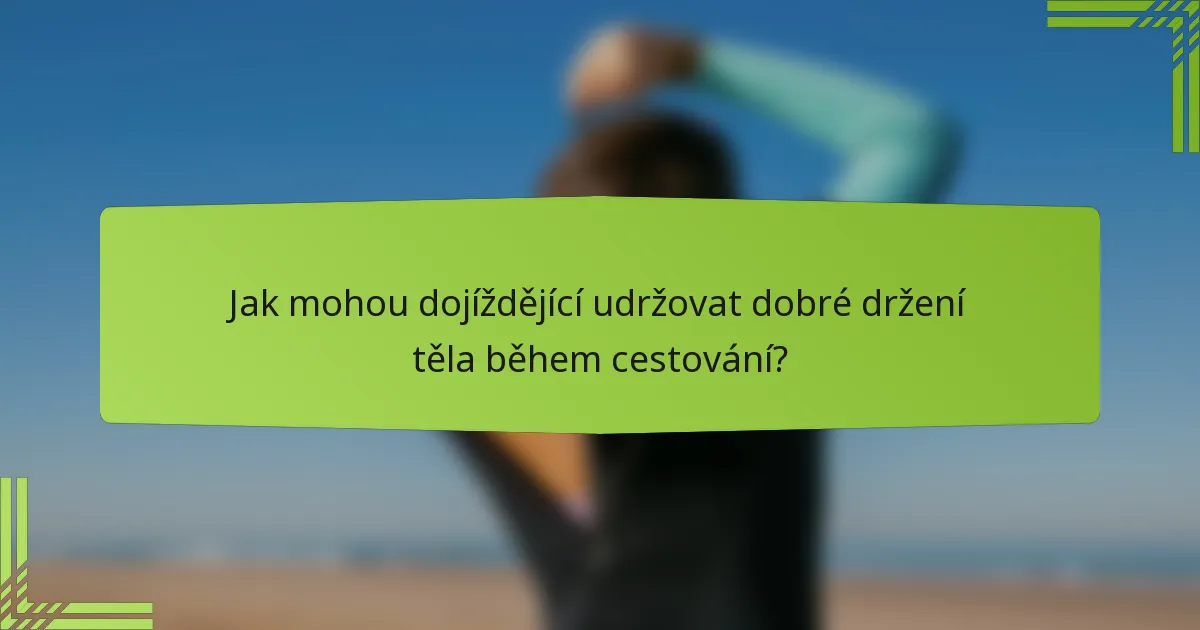 Jak mohou dojíždějící udržovat dobré držení těla během cestování?