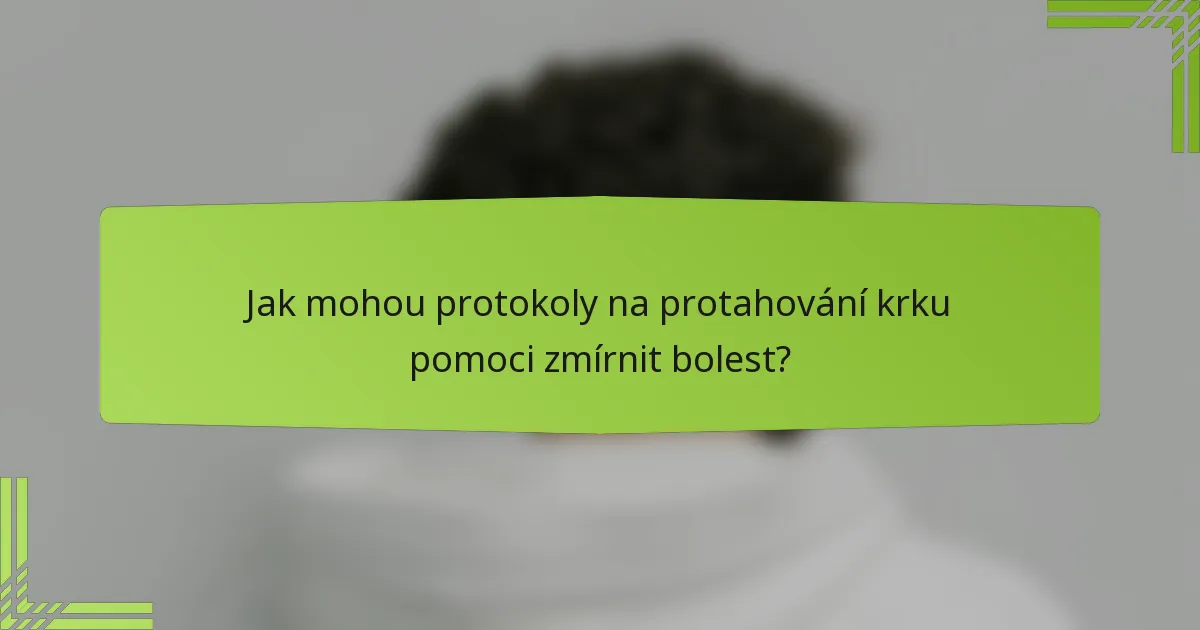 Jak mohou protokoly na protahování krku pomoci zmírnit bolest?