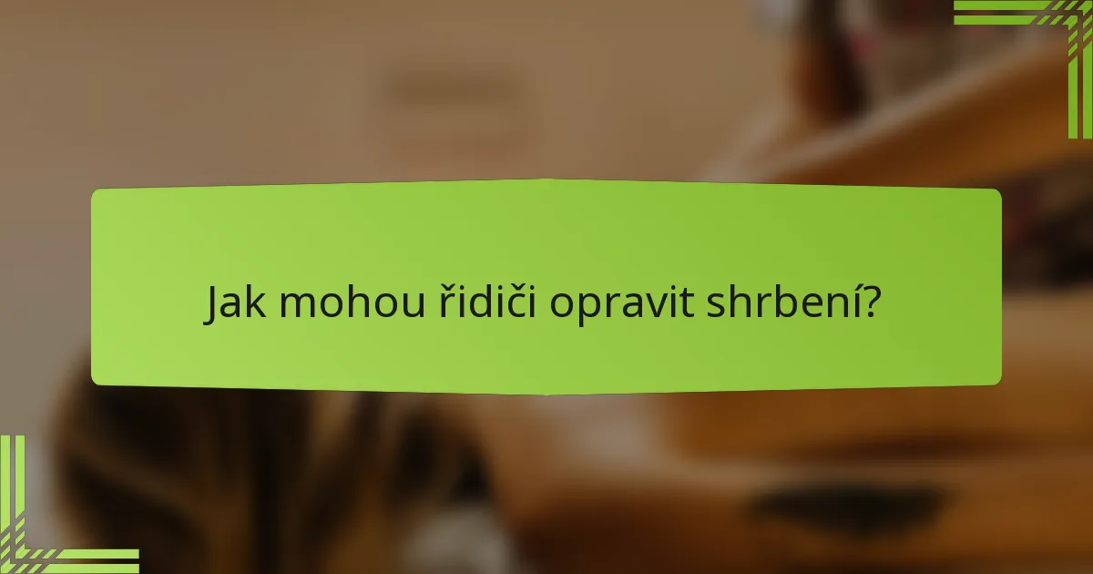 Jak mohou řidiči opravit shrbení?