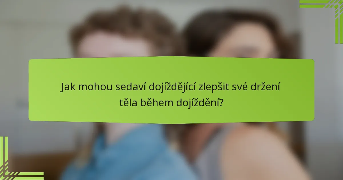 Jak mohou sedaví dojíždějící zlepšit své držení těla během dojíždění?