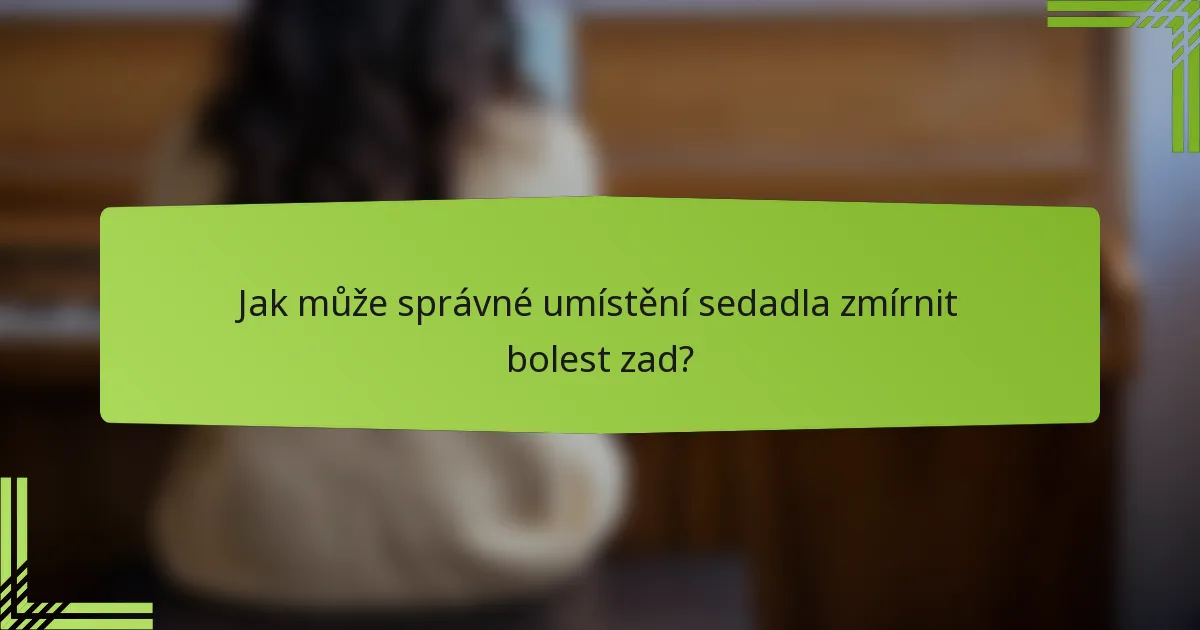 Jak může správné umístění sedadla zmírnit bolest zad?