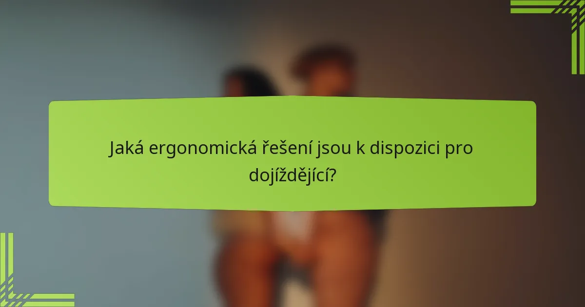 Jaká ergonomická řešení jsou k dispozici pro dojíždějící?