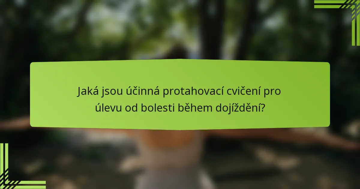 Jaká jsou účinná protahovací cvičení pro úlevu od bolesti během dojíždění?