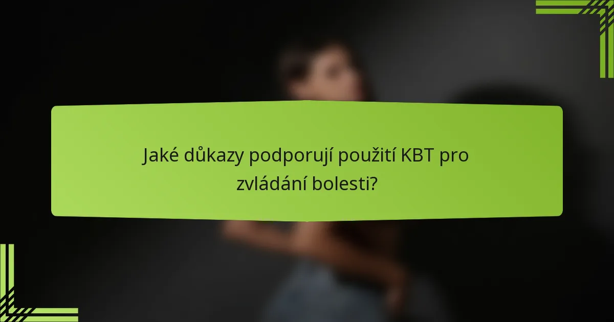 Jaké důkazy podporují použití KBT pro zvládání bolesti?