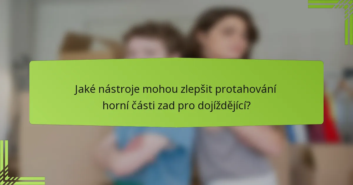 Jaké nástroje mohou zlepšit protahování horní části zad pro dojíždějící?