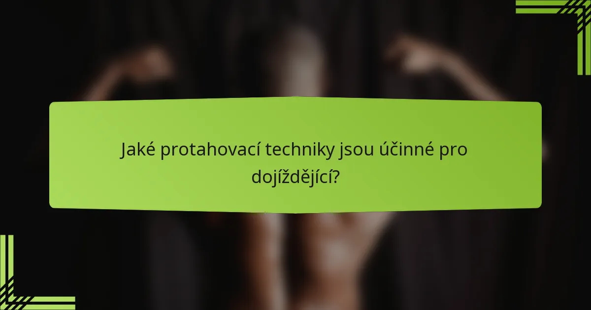 Jaké protahovací techniky jsou účinné pro dojíždějící?