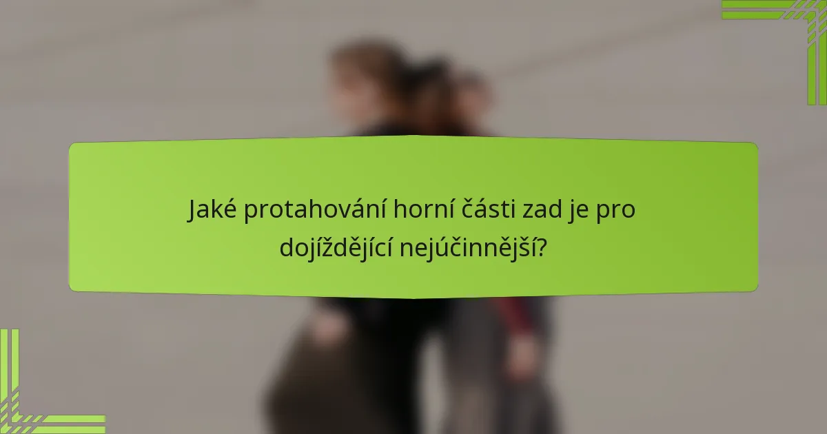 Jaké protahování horní části zad je pro dojíždějící nejúčinnější?