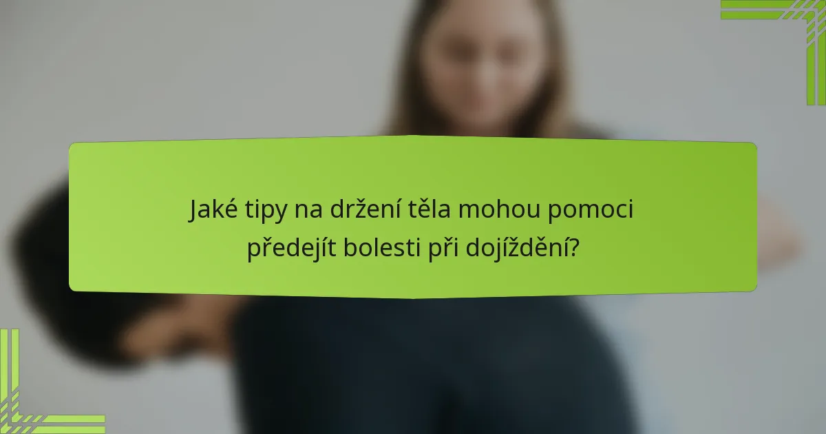 Jaké tipy na držení těla mohou pomoci předejít bolesti při dojíždění?