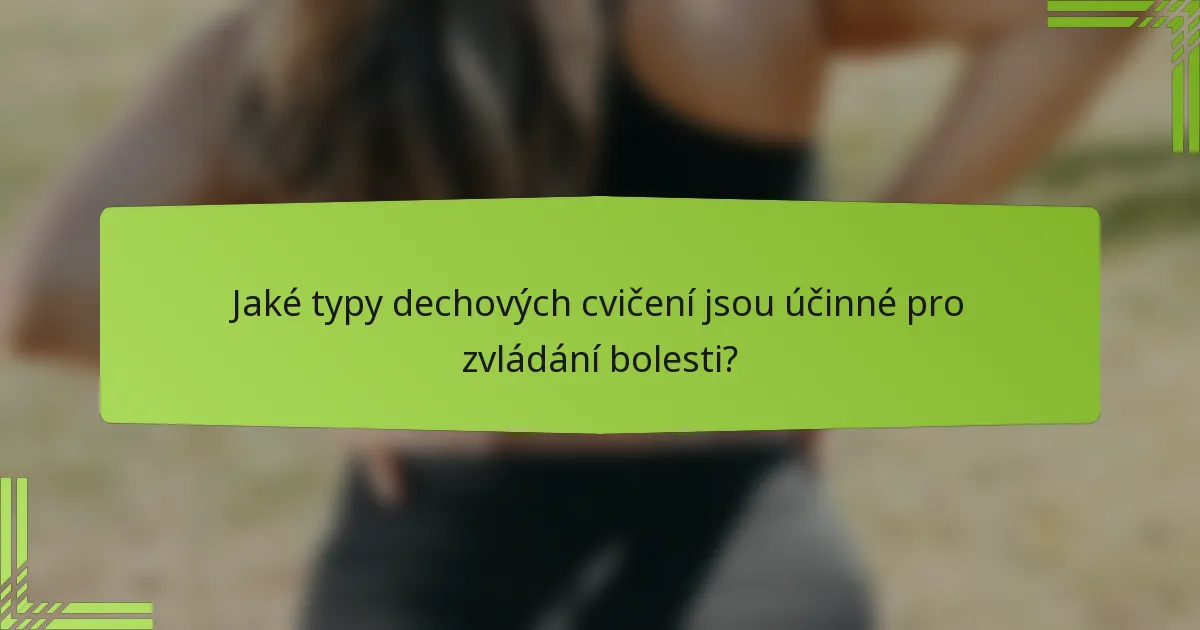 Jaké typy dechových cvičení jsou účinné pro zvládání bolesti?