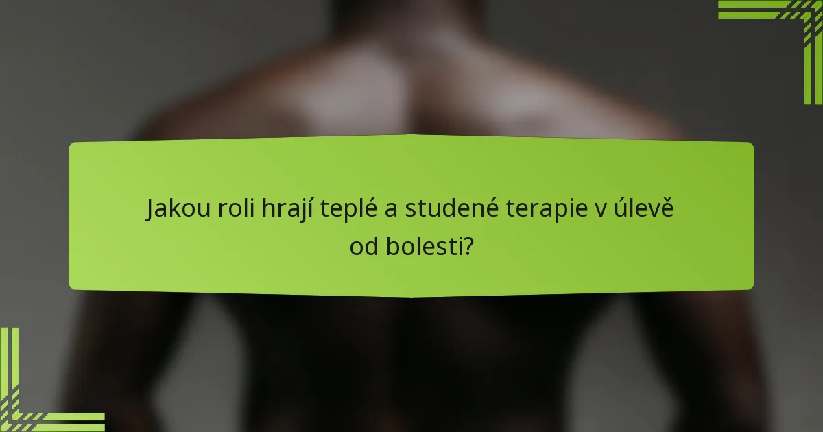 Jakou roli hrají teplé a studené terapie v úlevě od bolesti?