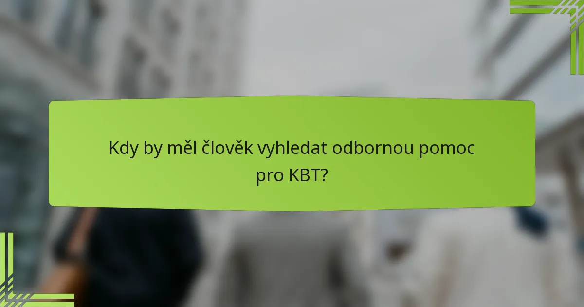 Kdy by měl člověk vyhledat odbornou pomoc pro KBT?