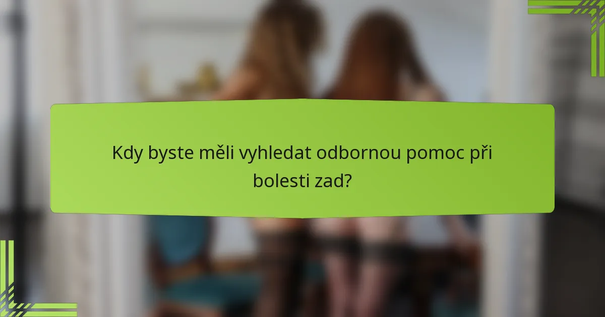 Kdy byste měli vyhledat odbornou pomoc při bolesti zad?
