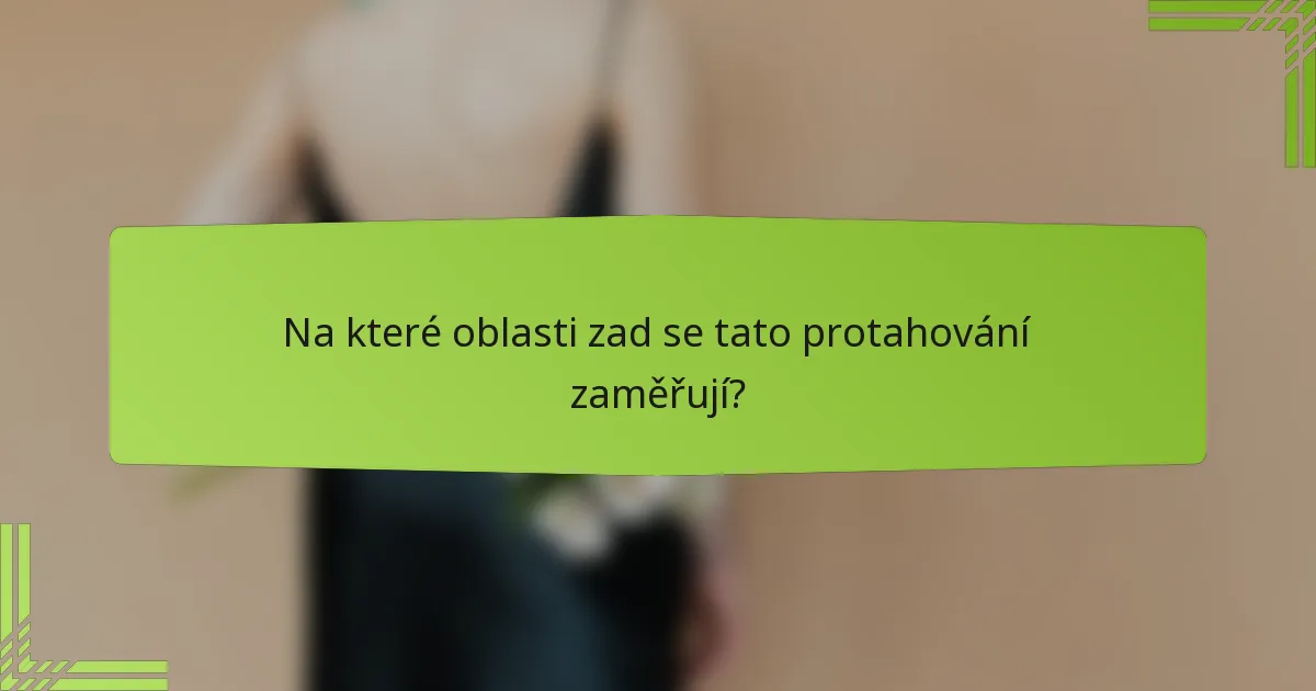 Na které oblasti zad se tato protahování zaměřují?